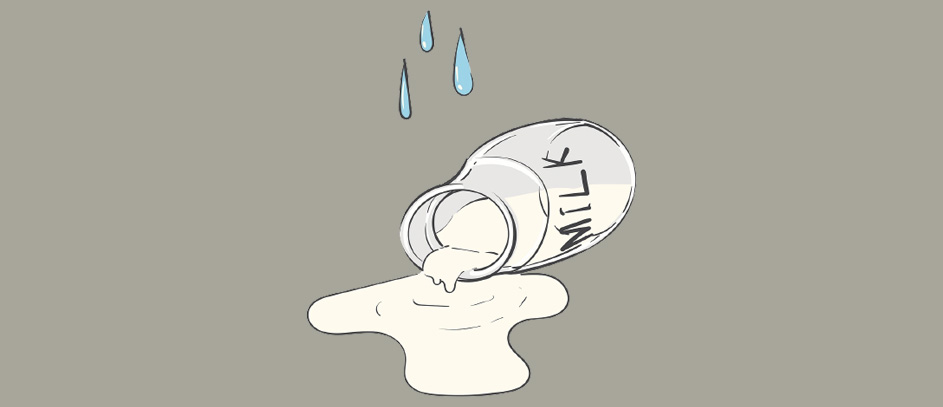 Crying Over Spilled Milk